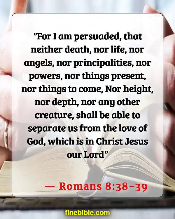 Best Bible Verses To Tell Non Believers (Romans 8:38-39)